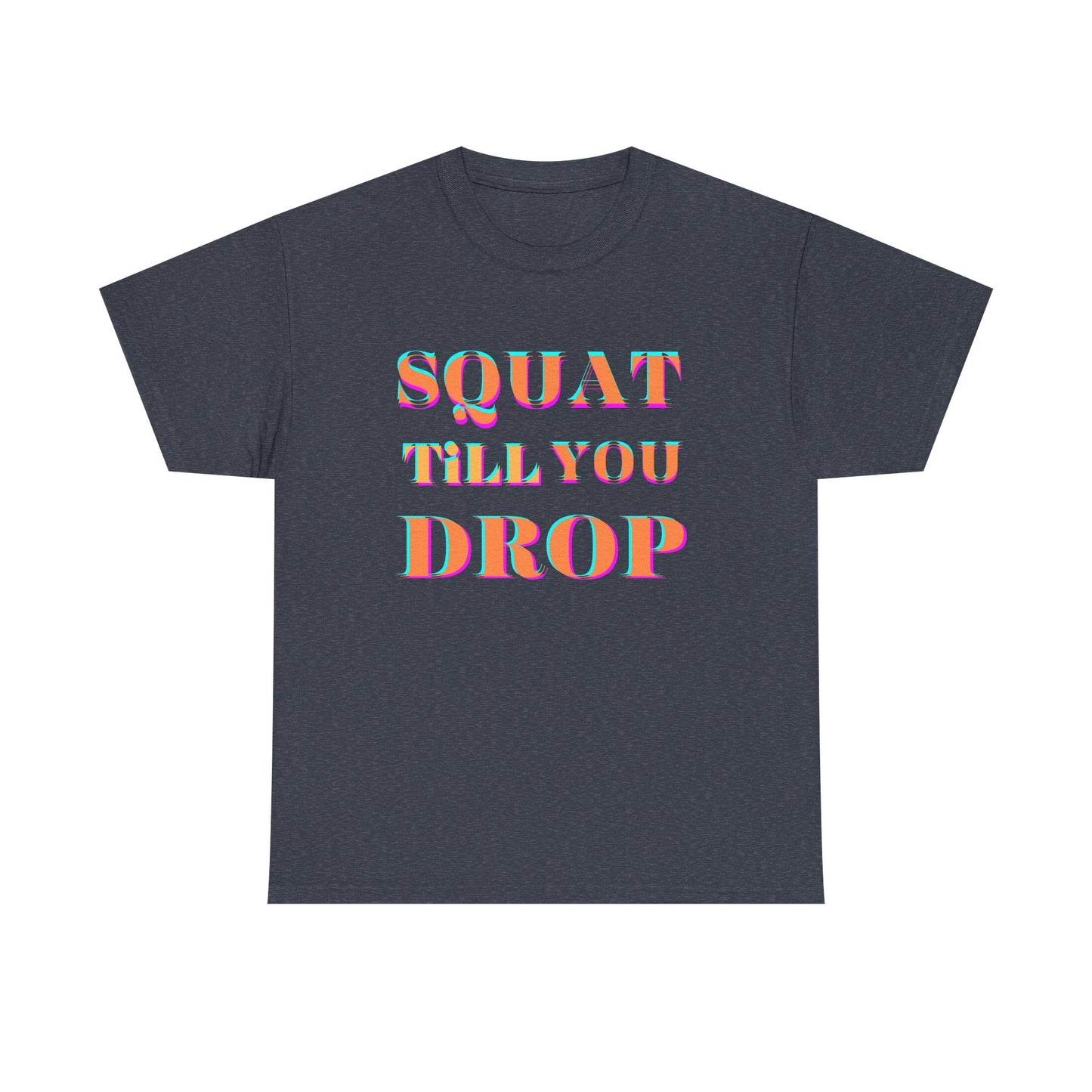 Funny Fitness T-Shirt - 'Squat Till You Drop' Unisex Tee