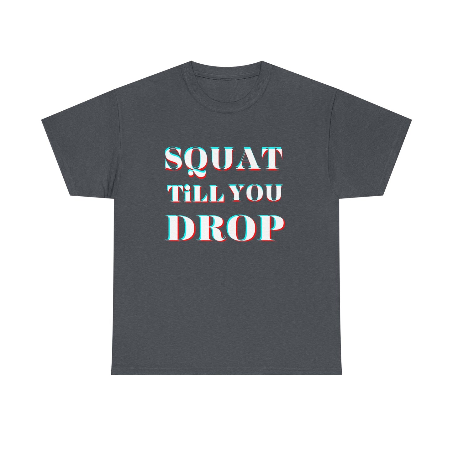 Motivational Fitness Tee - "Squat Till You Drop" T-Shirt