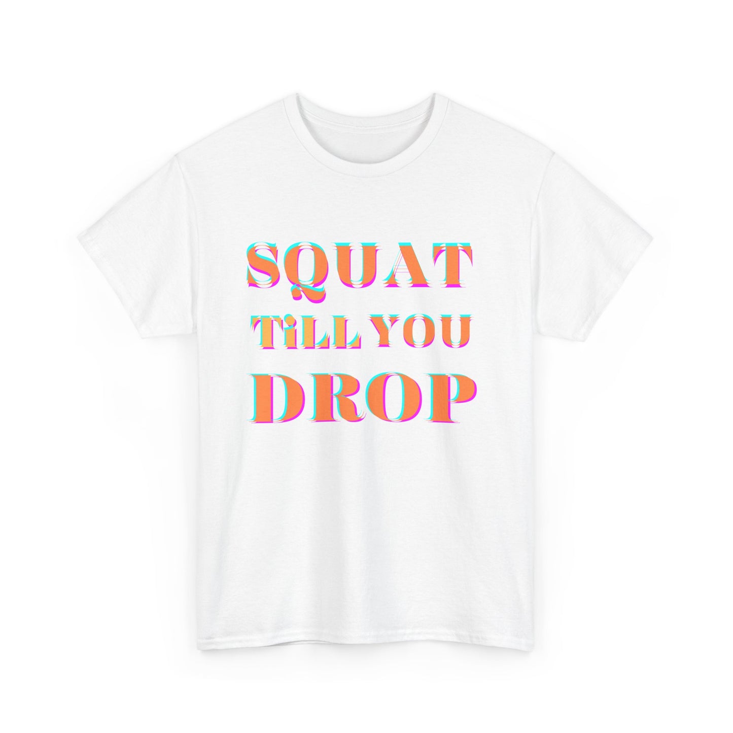 Funny Fitness T-Shirt - 'Squat Till You Drop' Unisex Tee