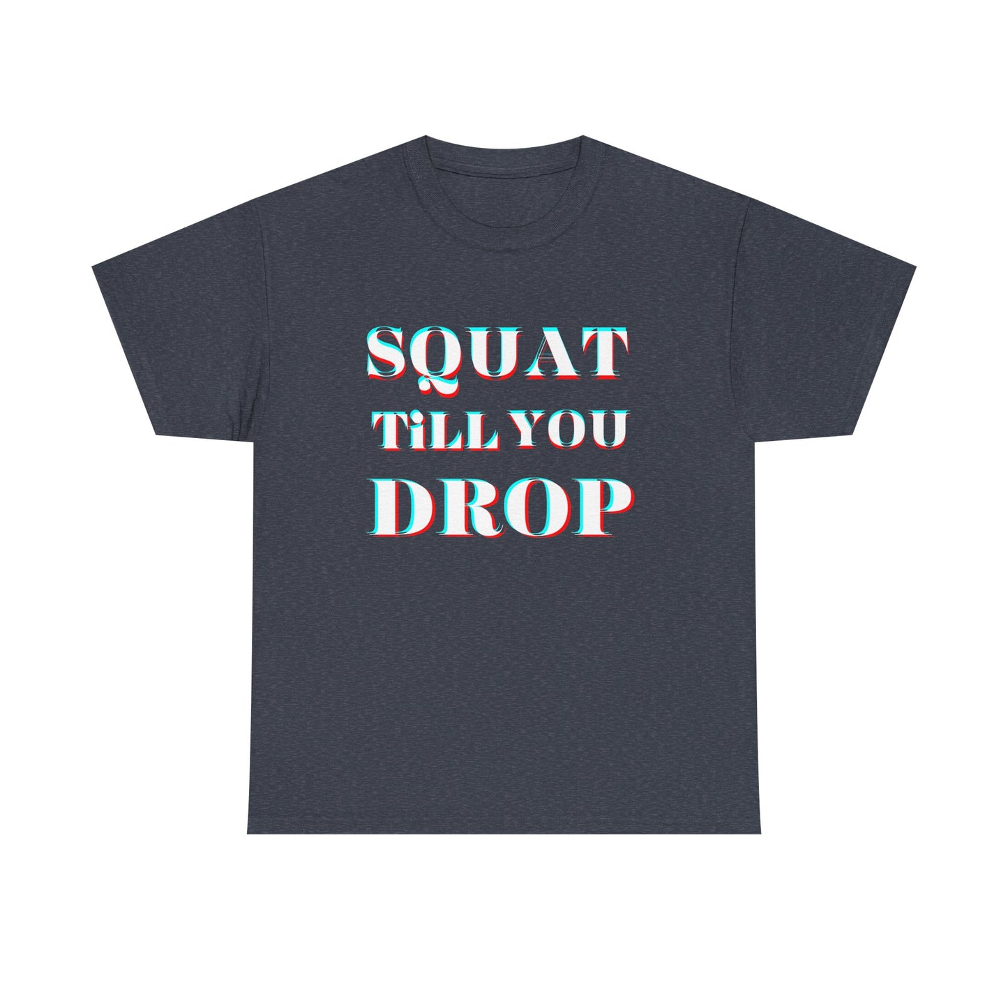 Motivational Fitness Tee - &quot;Squat Till You Drop&quot; T-Shirt