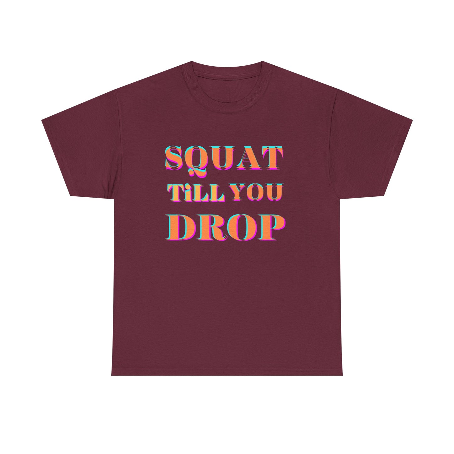 Funny Fitness T-Shirt - 'Squat Till You Drop' Unisex Tee