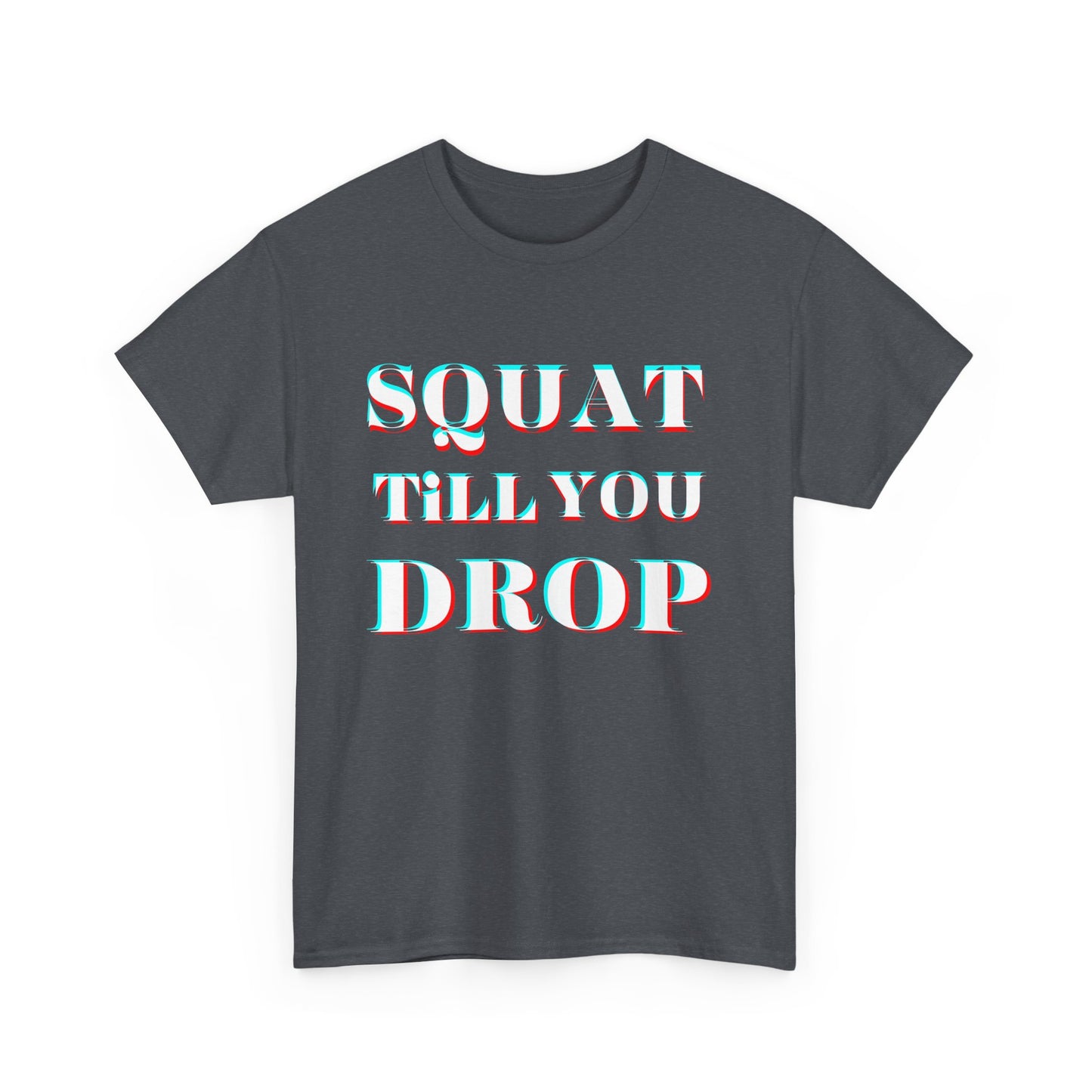 Motivational Fitness Tee - &quot;Squat Till You Drop&quot; T-Shirt