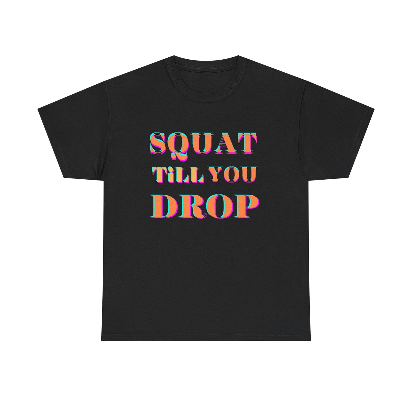 Funny Fitness T-Shirt - 'Squat Till You Drop' Unisex Tee