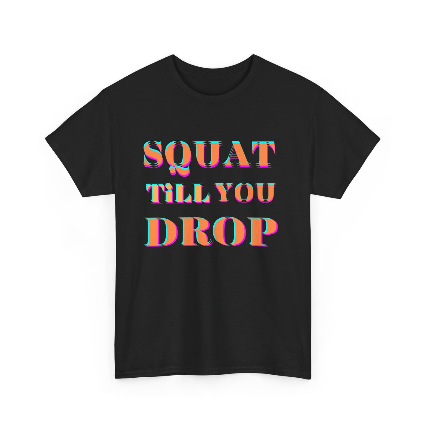 Funny Fitness T-Shirt - 'Squat Till You Drop' Unisex Tee
