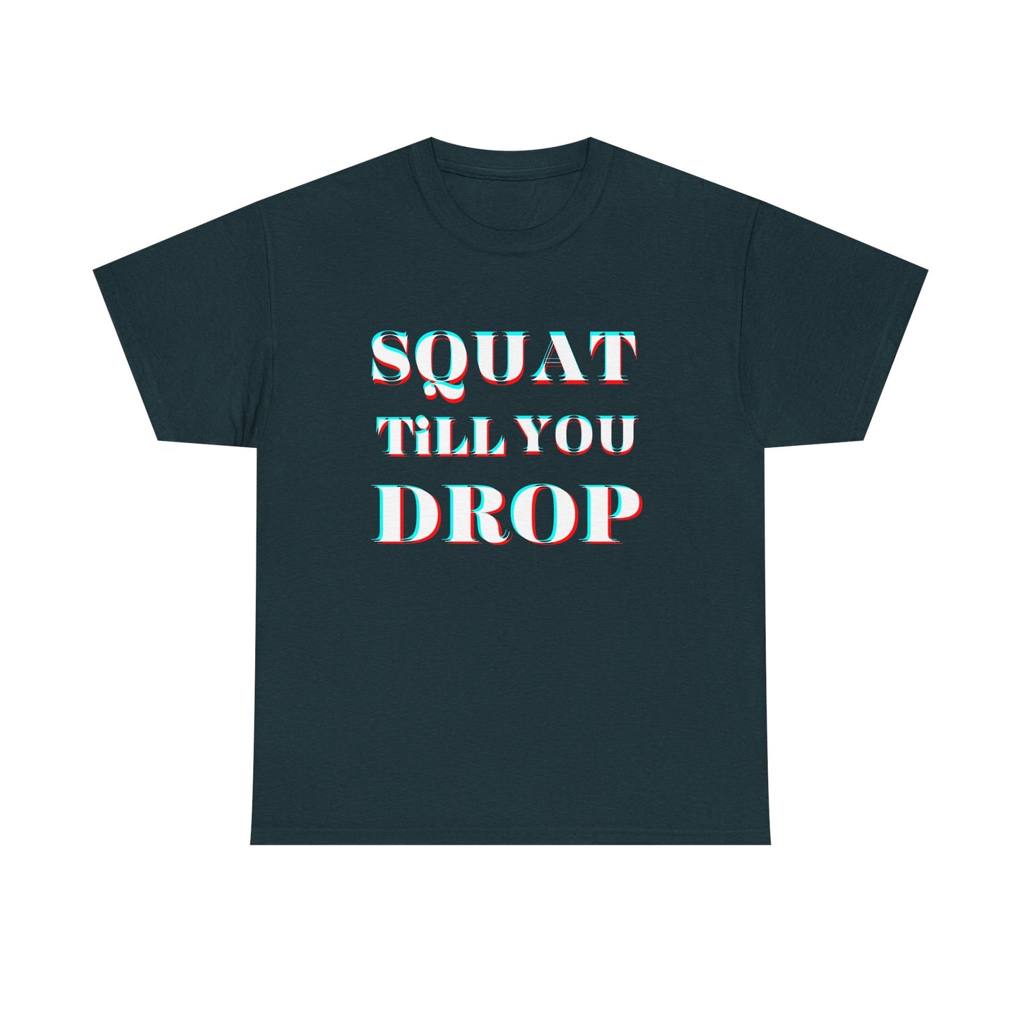 Motivational Fitness Tee - &quot;Squat Till You Drop&quot; T-Shirt