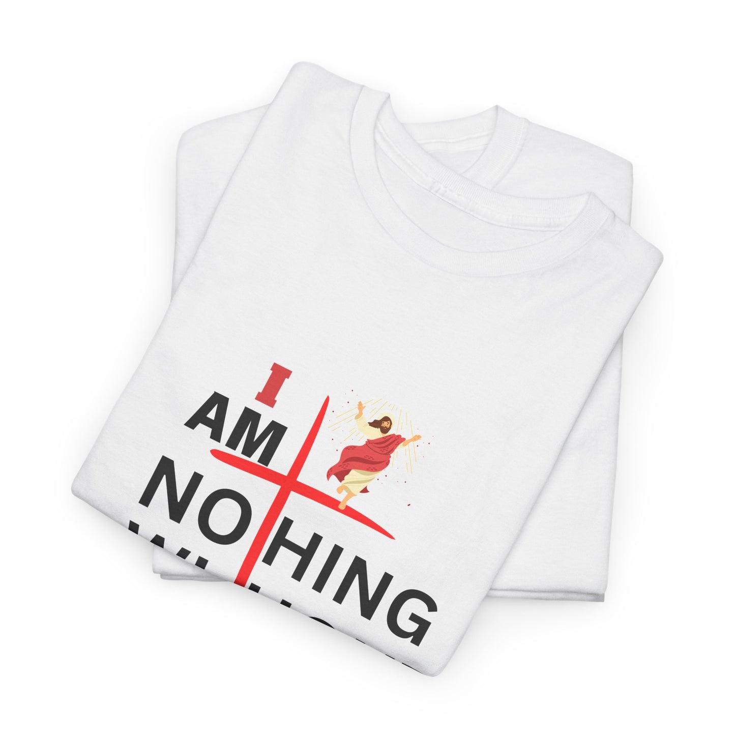 I Am Nothing Without Christ Unisex Heavy Cotton Tee