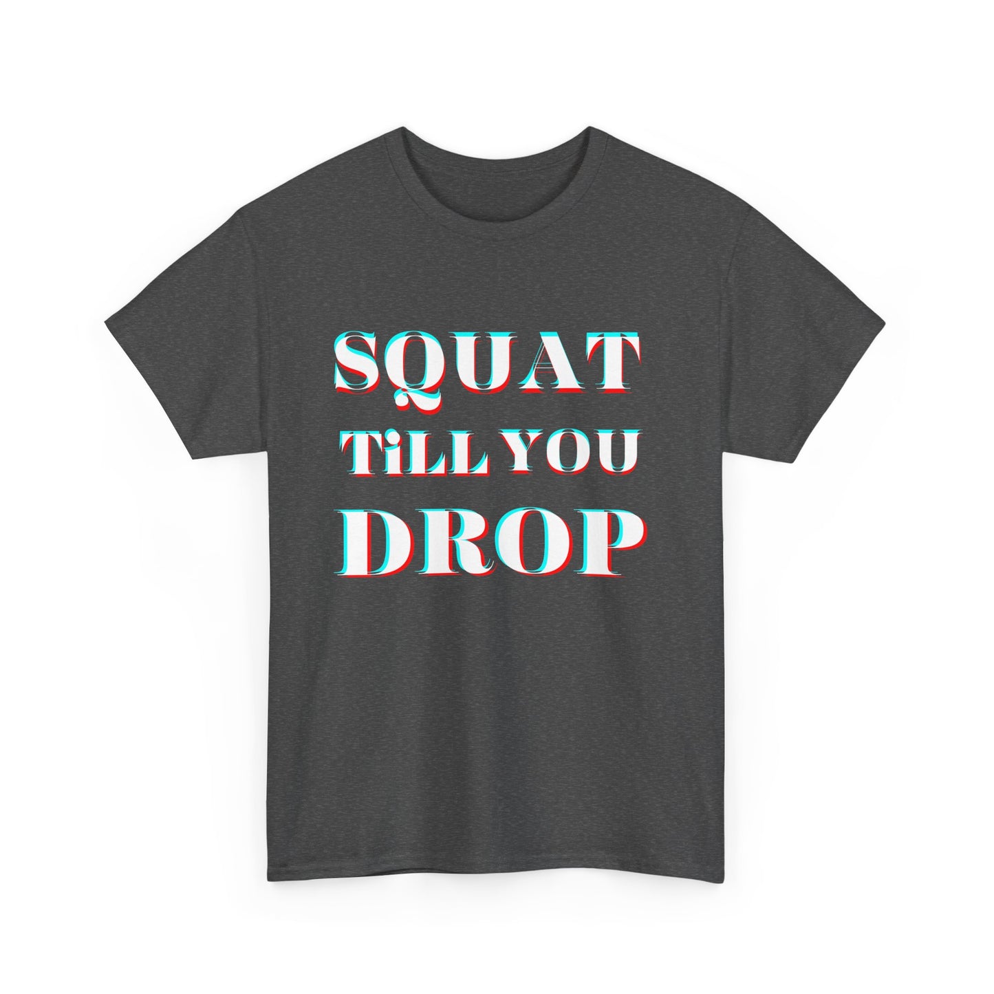 Motivational Fitness Tee - &quot;Squat Till You Drop&quot; T-Shirt