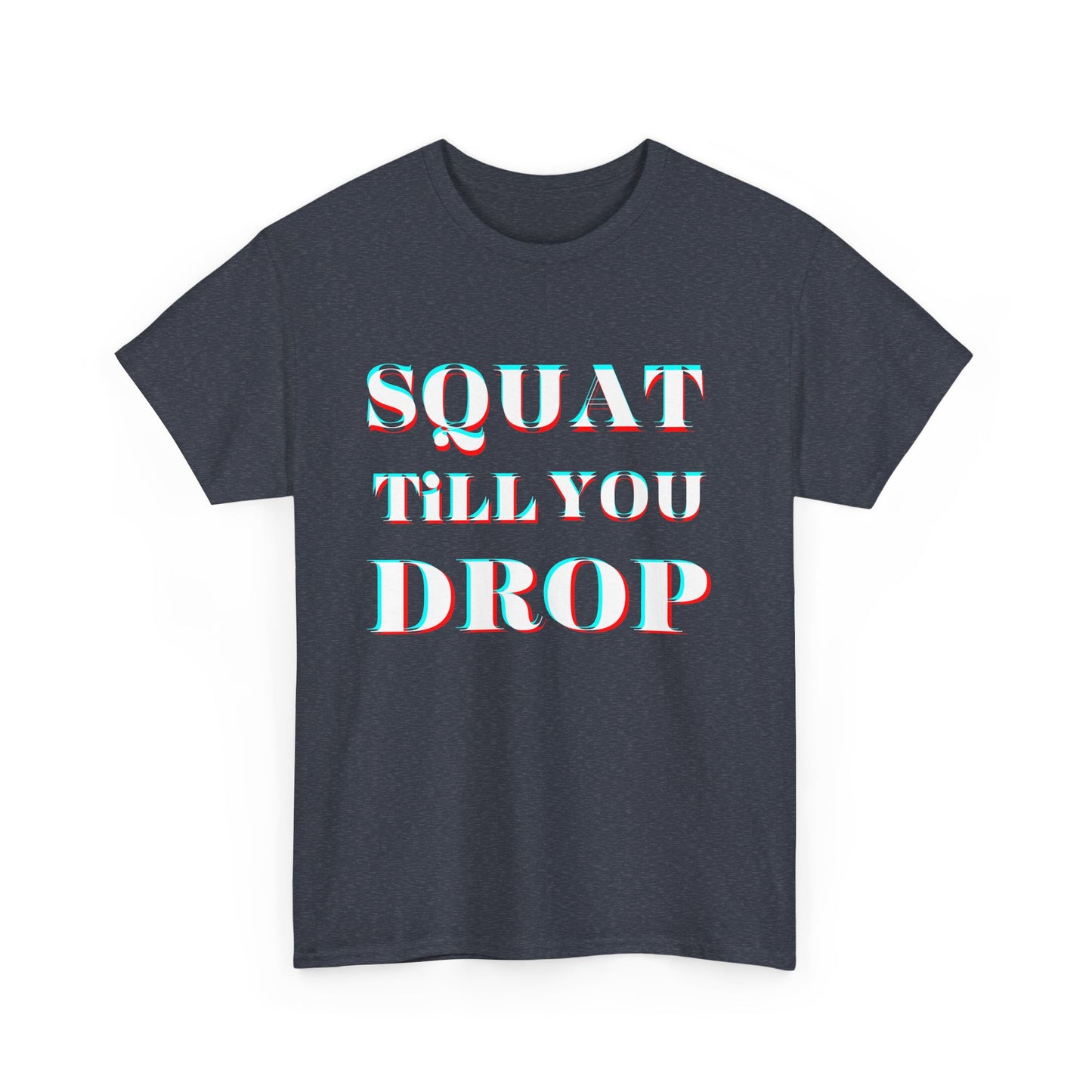 Motivational Fitness Tee - &quot;Squat Till You Drop&quot; T-Shirt