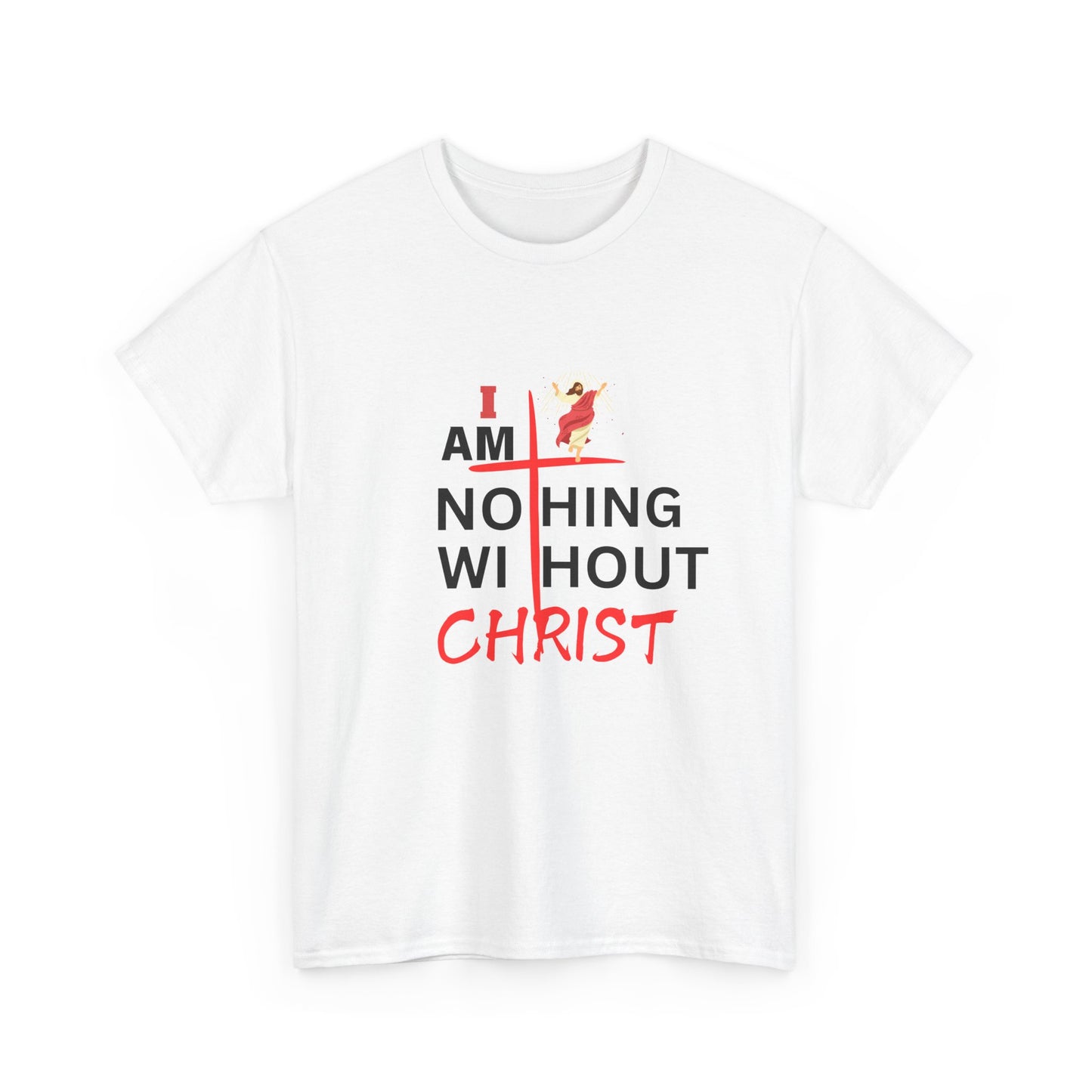 I Am Nothing Without Christ Unisex Heavy Cotton Tee