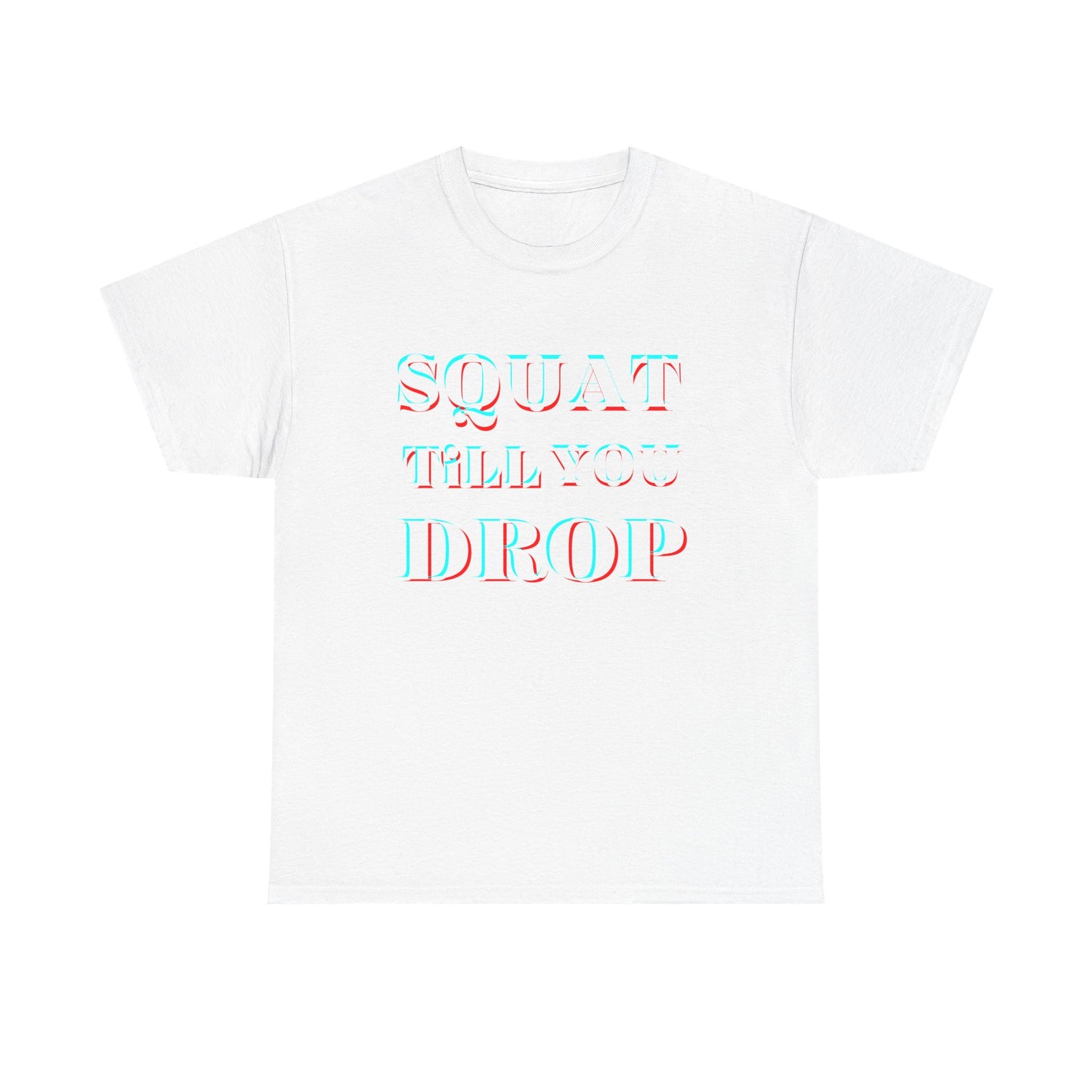 Motivational Fitness Tee - &quot;Squat Till You Drop&quot; T-Shirt