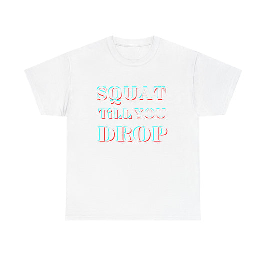Motivational Fitness Tee - &quot;Squat Till You Drop&quot; T-Shirt