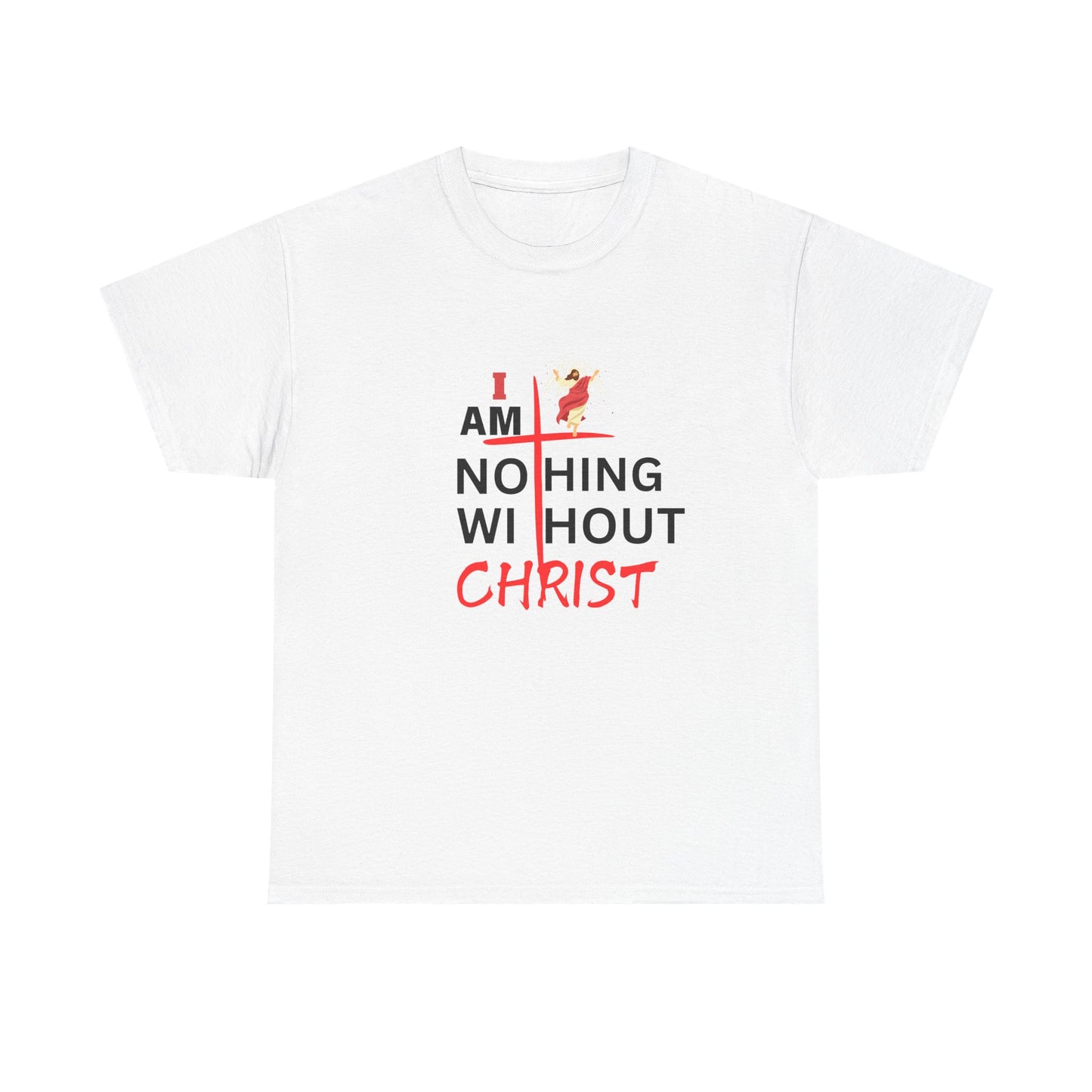 I Am Nothing Without Christ Unisex Heavy Cotton Tee