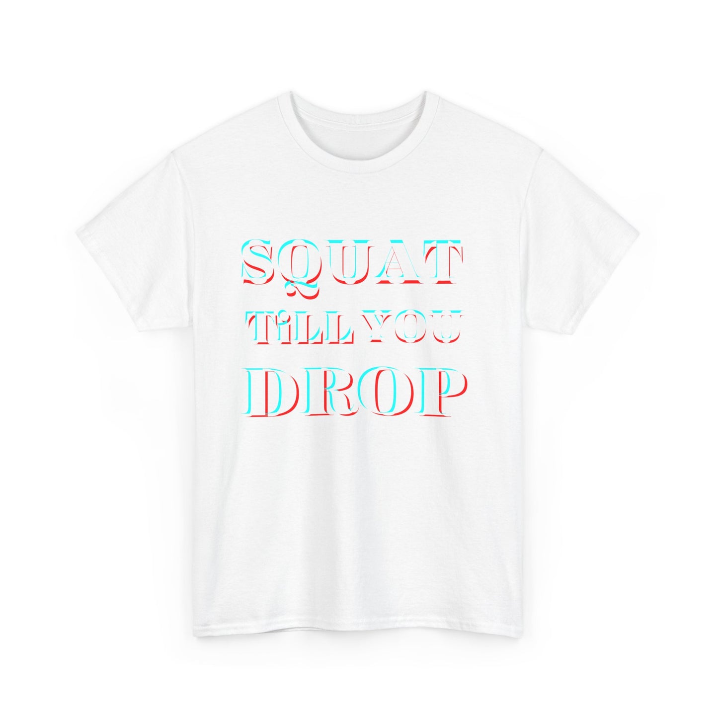 Motivational Fitness Tee - &quot;Squat Till You Drop&quot; T-Shirt