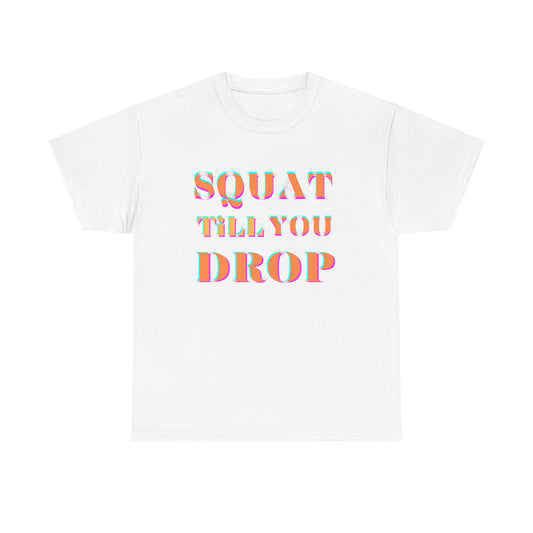 Funny Fitness T-Shirt - 'Squat Till You Drop' Unisex Tee