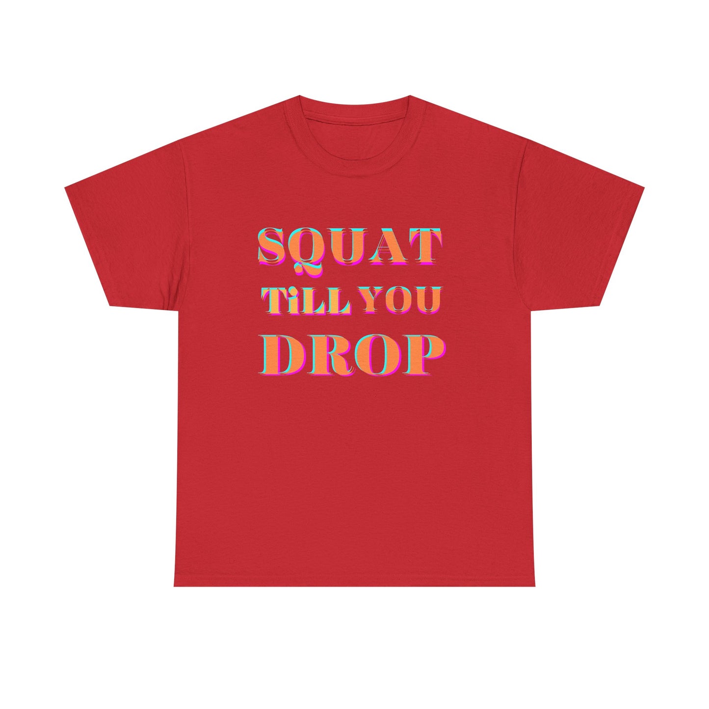 Funny Fitness T-Shirt - 'Squat Till You Drop' Unisex Tee